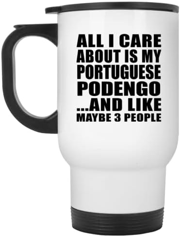 DesignSify tot ce îmi pasă este podego -ul meu portughez, cana de călătorie albă 14oz, oțel inoxidabil, oțel, cadouri pentru