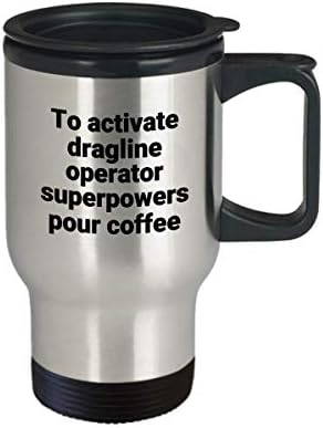 Dragline Operator de călătorie Mug Funny Sarcastic Oțel inoxidabil Noutate SuperPower Coffee Tumbler Ideea de cadou