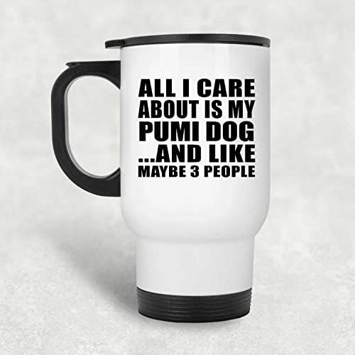 DesignSify tot ce îmi pasă este câinele meu Pumi, cana albă de călătorie 14oz Tumbler izolat din oțel inoxidabil, cadouri pentru