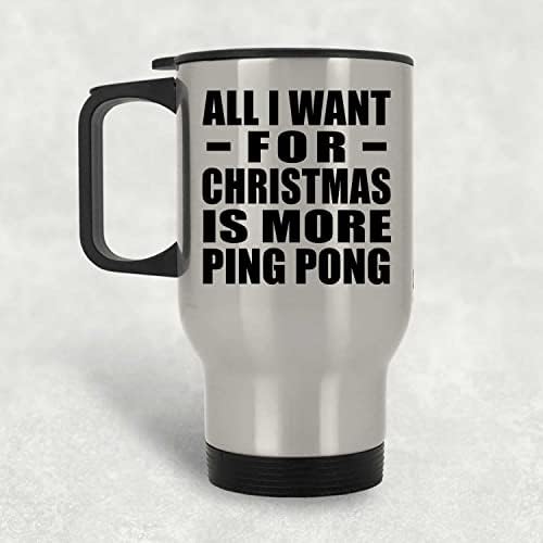 DesignSify tot ce vreau pentru Crăciun este mai mult ping pong, cană de călătorie argintiu 14oz din oțel inoxidabil, de tip