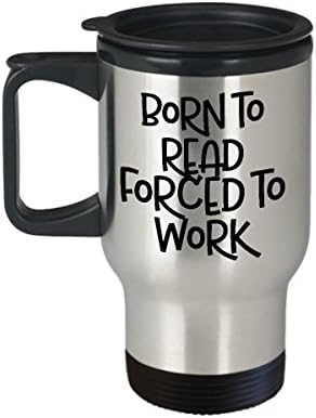 Născut pentru a citi forțat să lucreze cana de călătorie - citirea iubitorilor cel mai bine inadecvat cafea sarcastică de cafea