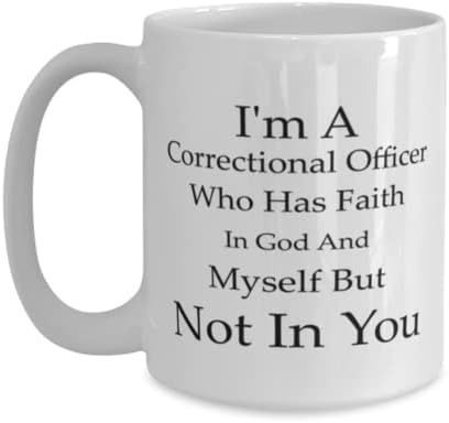 Correctional Officer Mug, sunt un ofițer corecțional care are credință în Dumnezeu și în mine, dar nu în tine, noutate idei